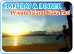 Half Day and Dinner at Private Island Naka Noi